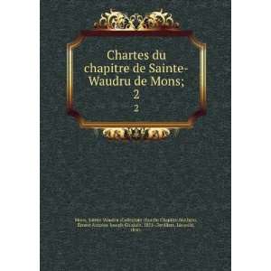  Chartes du chapitre de Sainte Waudru de Mons;. 2: Mathieu 
