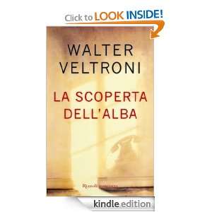 La scoperta dellalba (Italian Edition) Walter Veltroni  