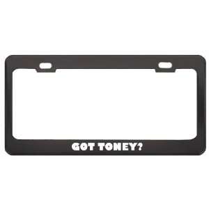 Got Toney? Last Name Black Metal License Plate Frame Holder Border Tag