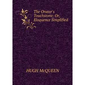  The Orators Touchstone; Or, Eloquence Simplified.: HUGH 