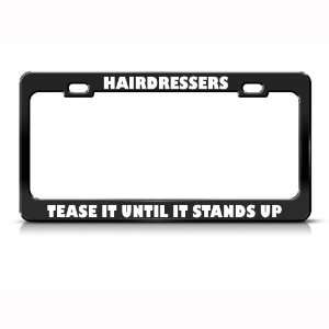 Hairdressers Tease Until Stands Up Career Profession license plate 