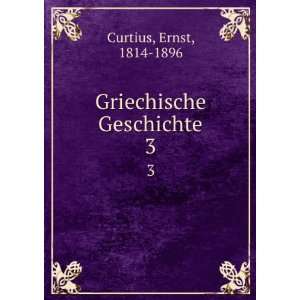  Griechische Geschichte. 3 Ernst, 1814 1896 Curtius Books