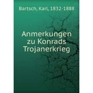   Anmerkungen zu Konrads Trojanerkrieg Karl, 1832 1888 Bartsch Books