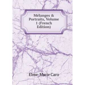  MÃ©langes & Portraits, Volume 1 (French Edition) Elme 