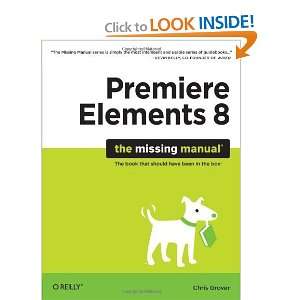  Premiere Elements 8: The Missing Manual [Paperback]: Chris 