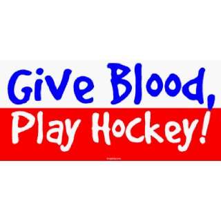  Give Blood, Play Hockey Large Bumper Sticker Automotive