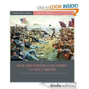 Edward Porter Alexander at Gettysburg: Account of the Battle from His 