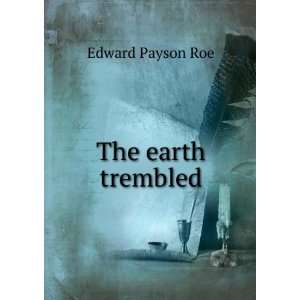  The earth trembled Edward Payson Roe Books