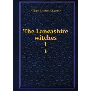    The Lancashire witches. 1 William Harrison Ainsworth Books