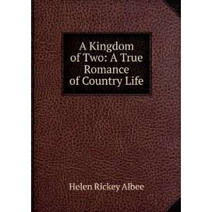   of Two: A True Romance of Country Life: Helen Rickey Albee: Books