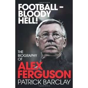   !: The Biography of Alex Ferguson [Paperback]: Patrick Barclay: Books