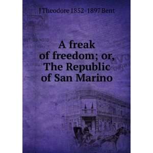  A freak of freedom; or, The Republic of San Marino: J 