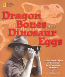   and Dinosaur Eggs A Photobiography of Explorer Roy Chapman Andrews