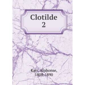 Clotilde. 2 Karr Alphonse Books