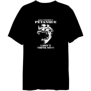 Live Without Petanque I Dont Think So T Shirt  
