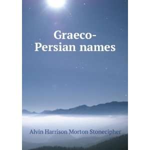    Graeco Persian names Alvin Harrison Morton Stonecipher Books