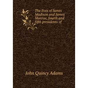   Monroe, fourth and fifth presidents of .: John Quincy Adams: Books