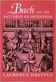 Bach and the Patterns of Invention, (0674013565), Laurence Dreyfus 