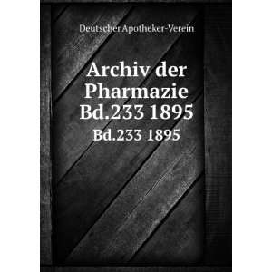   Archiv der Pharmazie. Bd.233 1895 Deutscher Apotheker Verein Books