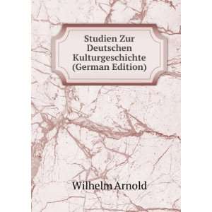   Zur Deutschen Kulturgeschichte (German Edition): Wilhelm Arnold: Books