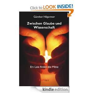   Glaube und Wissenschaft   Ein Laie findet die Mitte (German Edition
