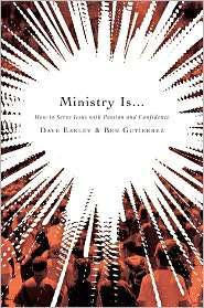 Ministry Is  How to Serve Jesus with Passion and Confidence 