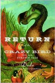 Return of the Crazy Bird The Sad, Strange Tale of the Dodo 
