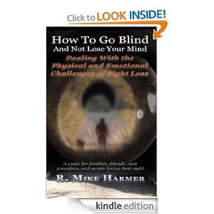 How To Go Blind and Not Lose Your Mind Physical and Emotional 