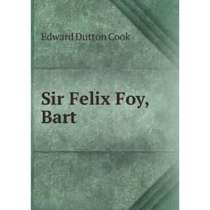  Sir Felix Foy, Bart Edward Dutton Cook Books