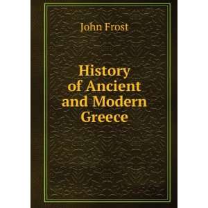  History of Ancient and Modern Greece John Frost Books