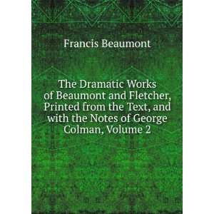   and with the Notes of George Colman, Volume 2 Francis Beaumont Books