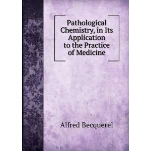   Its Application to the Practice of Medicine Alfred Becquerel Books