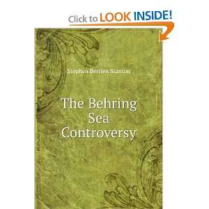    The Behring Sea Controversy Stephen Berrien Stanton Books