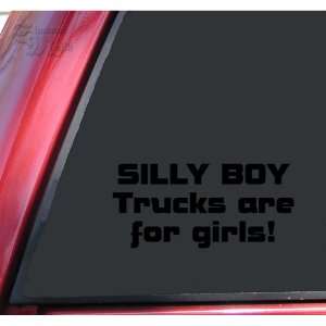  Silly Boy Trucks Are For Girls Vinyl Decal Sticker   Black 