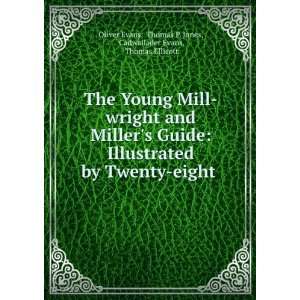The Young Mill wright and Millers Guide Illustrated by Twenty eight 
