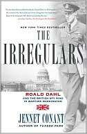   Irregulars Roald Dahl and the British Spy Ring in Wartime Washington