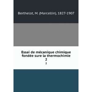   sure la thermochimie. 2 M. (Marcellin), 1827 1907 Berthelot Books