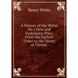  A History of the World On a New and Systematic Plan From 