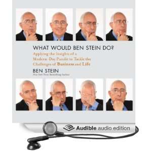 What Would Ben Stein Do?: Applying the Wisdom of a Modern Day Prophet 