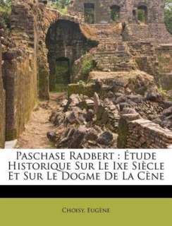 Paschase Radbert tude Historique Sur Le Ixe Si cle Et Sur Le Dogme De 