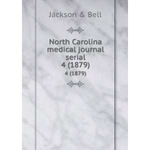   North Carolina medical journal serial. 4 (1879): Jackson & Bell: Books