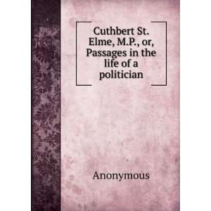  Cuthbert St. Elme, M.P., or, Passages in the life of a 