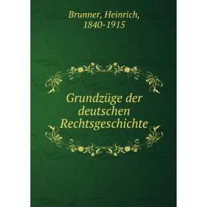   der deutschen Rechtsgeschichte: Heinrich, 1840 1915 Brunner: Books