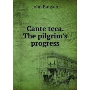  Cante teca. The pilgrims progress: John Bunyan: Books