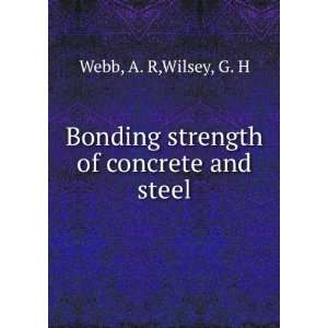   Bonding strength of concrete and steel: A. R,Wilsey, G. H Webb: Books