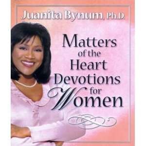   of the Heart Devotions for Women [Hardcover]: Juanita Bynum: Books