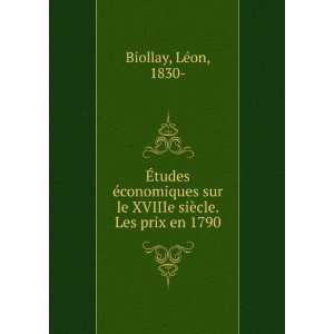   le XVIIIe siÃ¨cle. Les prix en 1790 LÃ©on, 1830  Biollay Books