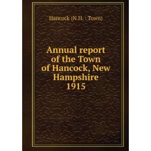   the Town of Hancock, New Hampshire. 1915 Hancock (N.H.  Town) Books