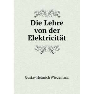   : Die Lehre von der ElektricitÃ¤t: Gustav Heinrich Wiedemann: Books