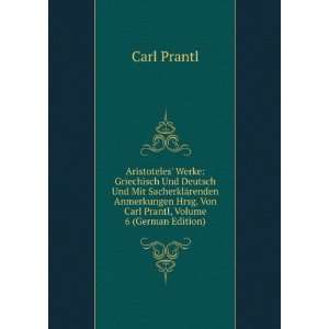   Hrsg. Von Carl Prantl, Volume 6 (German Edition): Carl Prantl: Books